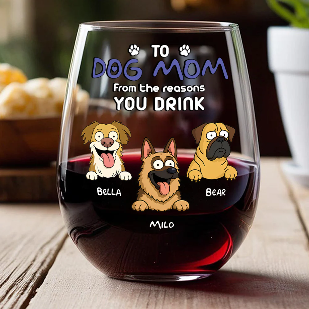 Funny Dog To Dog Mom From The Reasons You Drink This Wine Glass LM32 893369 - Image 4