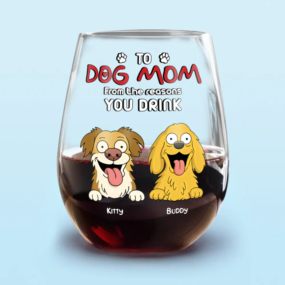 Funny Dog To Dog Mom From The Reasons You Drink This Wine Glass LM32 893369 - Image 6