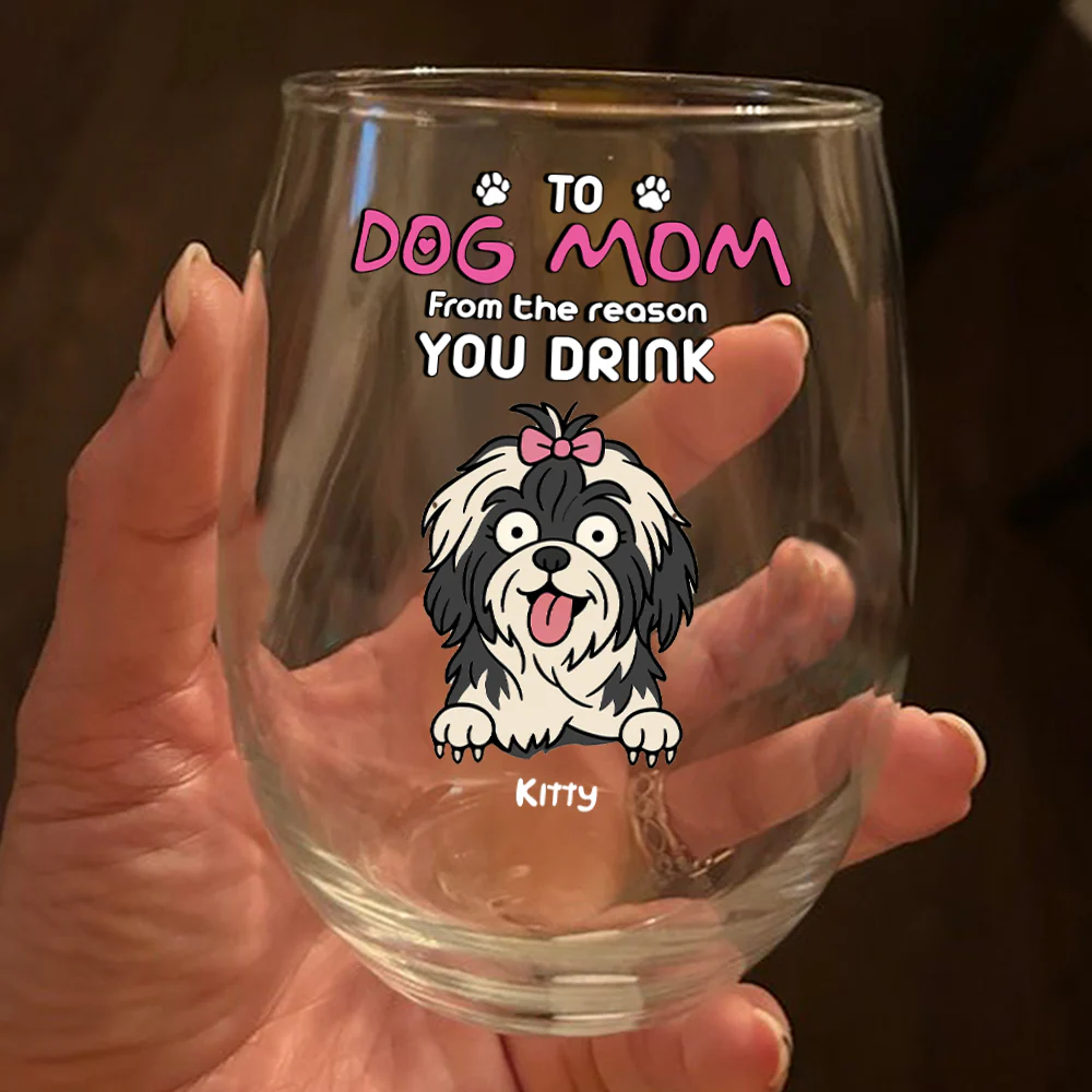 Funny Dog To Dog Mom From The Reasons You Drink This Wine Glass LM32 893369 - Image 8