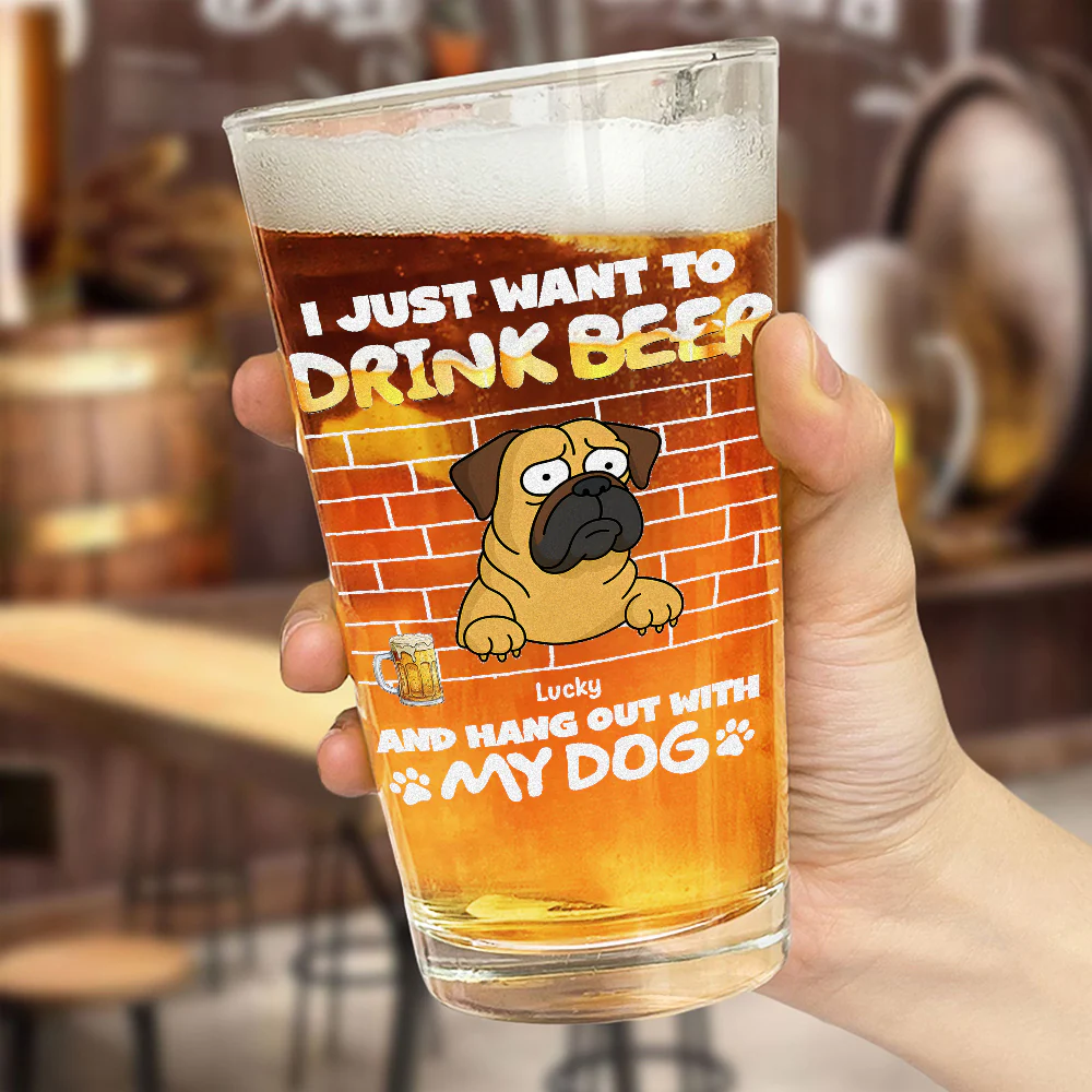 Personalized I Just Want To Drink Beer Wirth My Dog Print Beer Glass LM32 893379 - Image 2