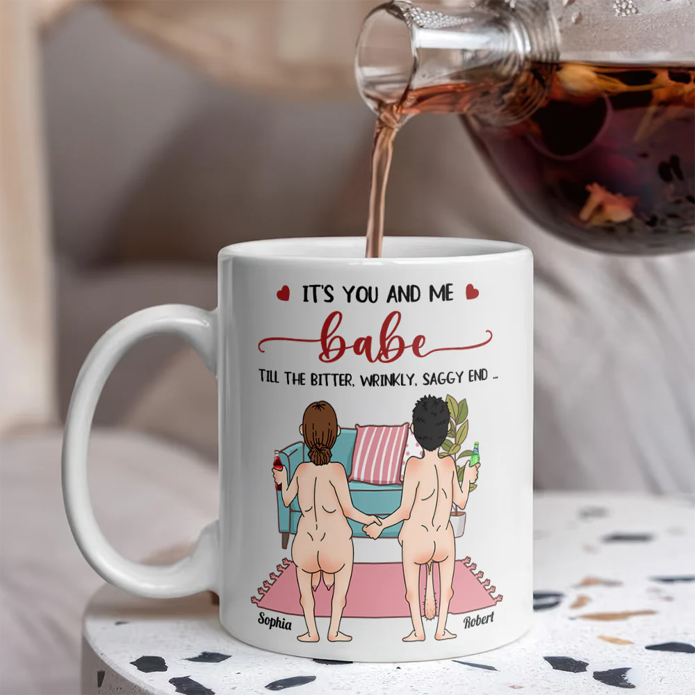 Personalized Funny Gift It's You And Me Babe Till The Bitter Wrinkly Saggy End White Mug LM32 897723 - Image 3
