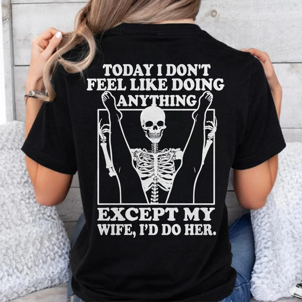 Today I Don't Feel Like Doing Anything Except My Wife Backside Dark Shirt K288 LM32 893027 - Image 5