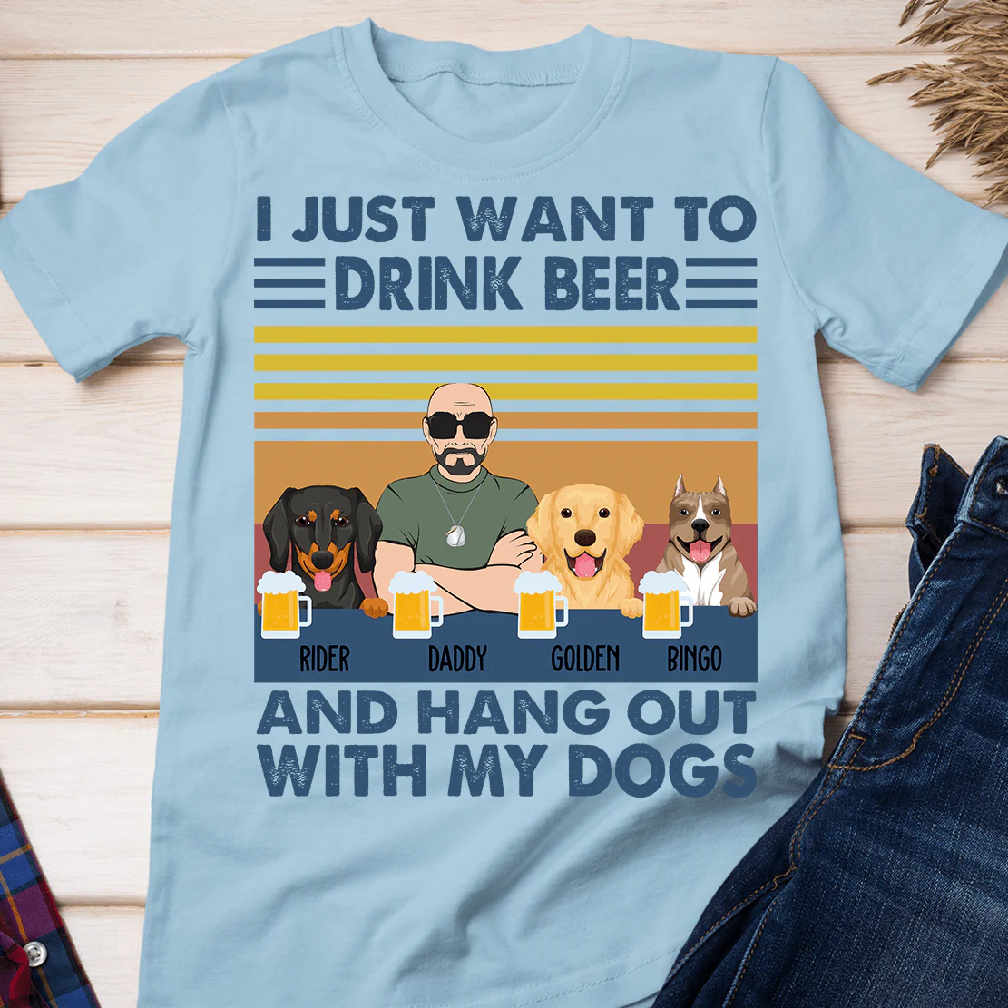 I Just Want To Drink Beer With My Dogs Shirt - Image 2