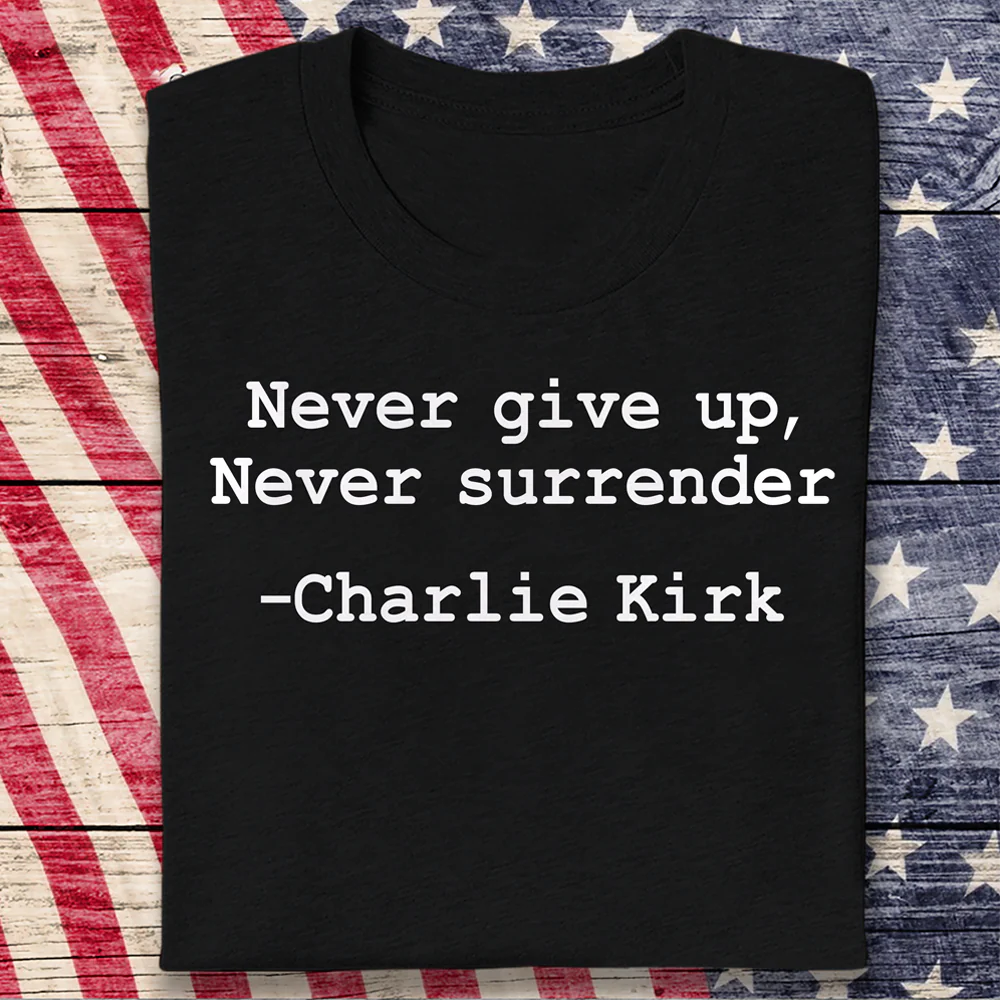 Never Surrender Charlie Kirk Dark Shirt HA75 644118 - Image 7