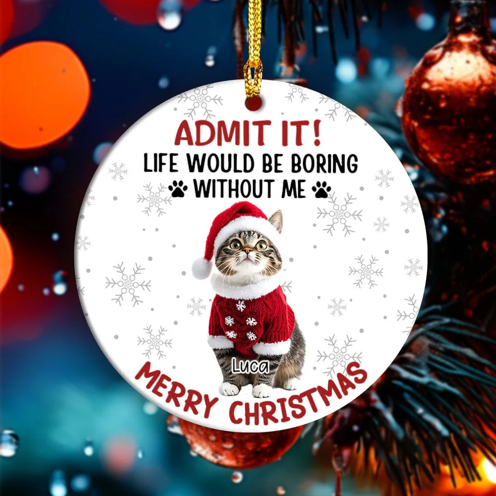 Custom Dog Cat Photo Life Would Be Boring Without Me Ceramic Ornament HO82 893170 - Image 2