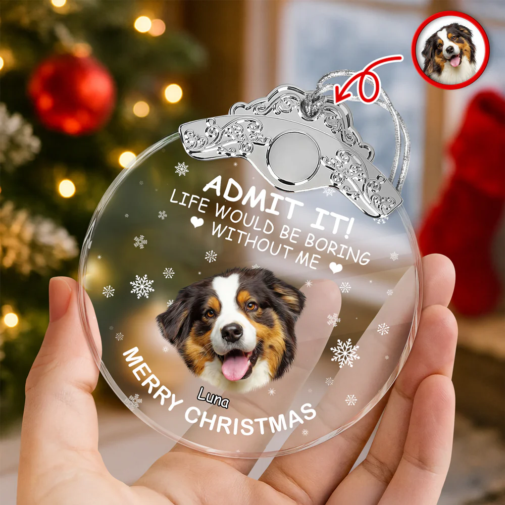Custom Dog Face Life Would Be Boring Without Me Metal Top Glass Ornament HO82 894694 - Image 4