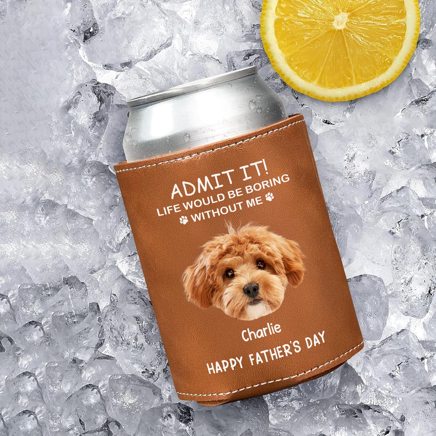 Custom Face Photo Life Would Be Boring Without Me Dog Cat Leather Can Cooler Holder HO82 894084 - Image 2
