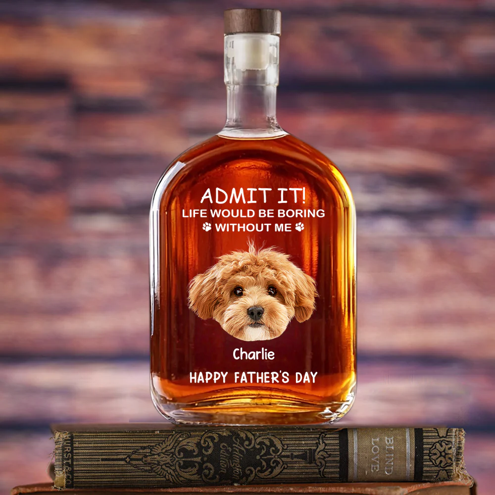 Custom Face Photo Life Would Be Boring Without Me Dog Cat Whiskey Bottle Dog Cat Lovers Gift HO82 894048 - Image 4