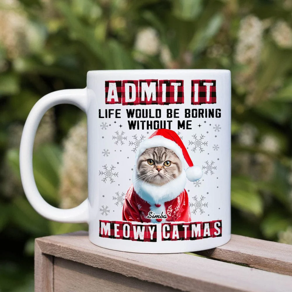 Custom Photo Admit It Funny Life Would Be Boring Without Me Dog Cat Mug N304 HA75 889794 - Image 2