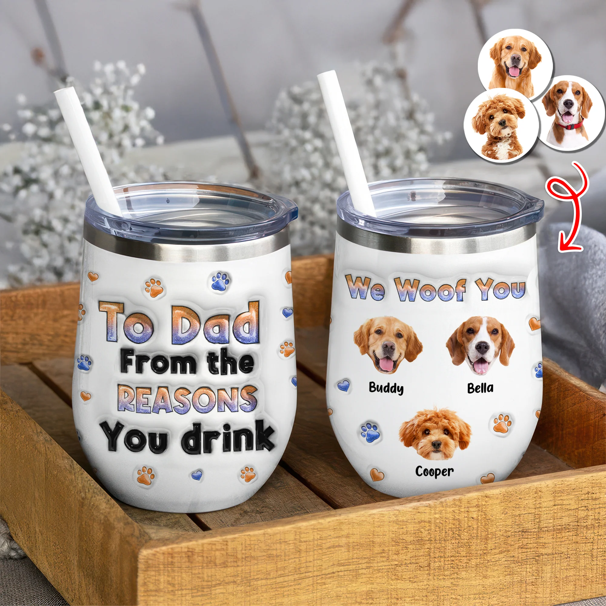 Custom Photo From The Reasons You Drink We Woof You Dog 3D Inflated Effect Wine Tumbler HO82 894716 - Image 5
