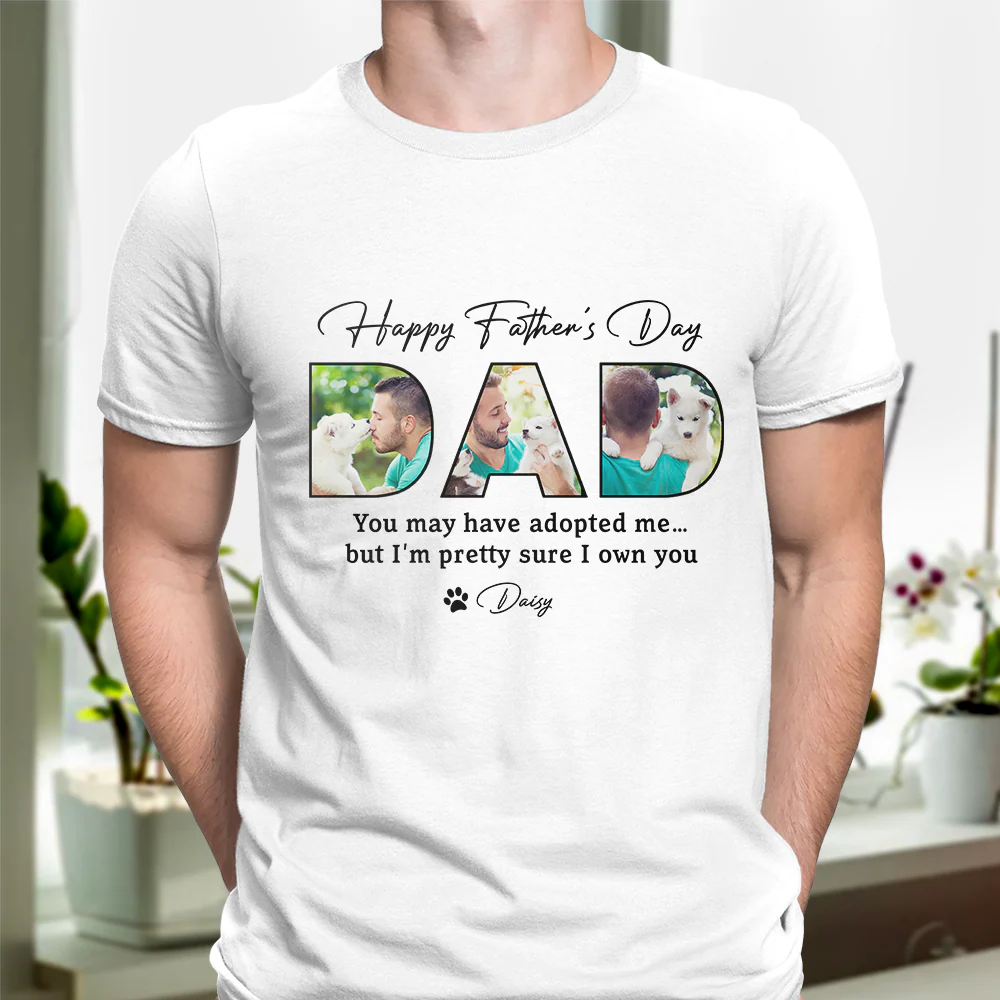 Custom Photo Happy Father's Day You May Have Adopted Me But I Own You Dog Shirt HO82 893890 - Image 5