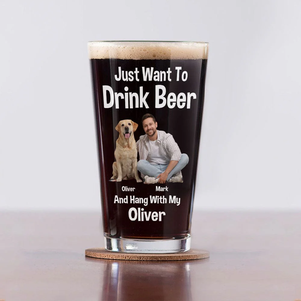 Custom Photo I Just Want To Drink Beer And Hang With My Dog Print Beer Glass HO82 890772 - Image 7
