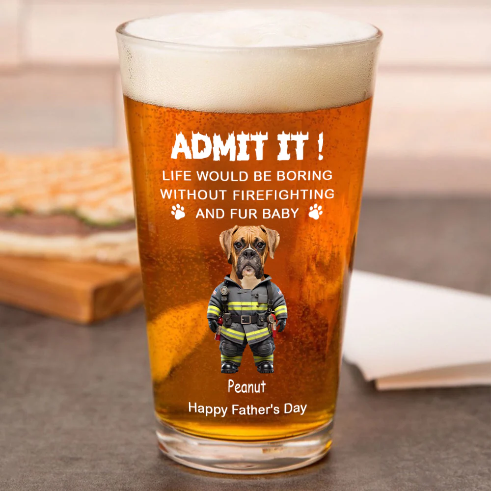 Custom Photo Life Would Be Boring Without Firefighting & Fur Baby Beer Glass For Dog Cat Lovers HO82 893776 - Image 4