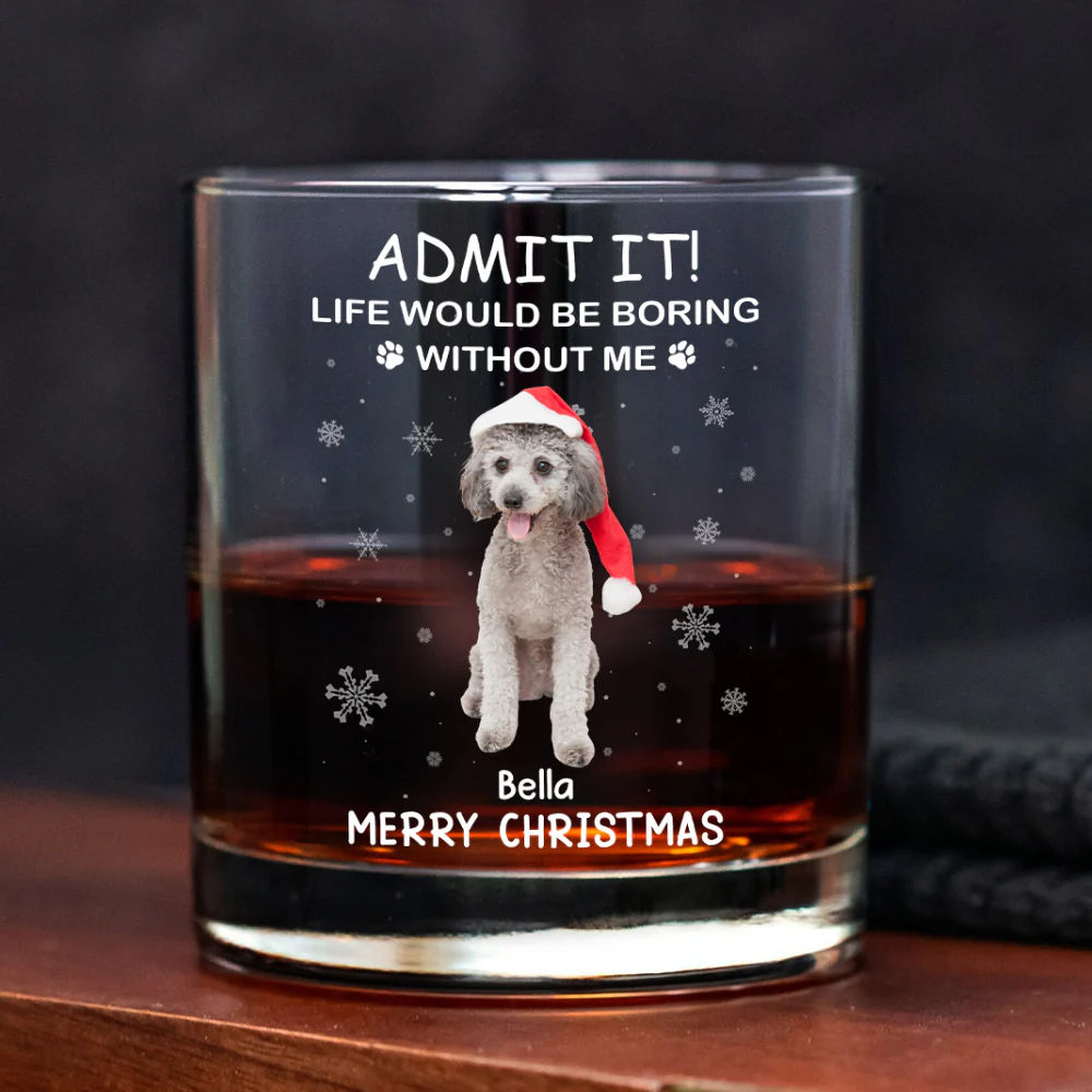 Custom Photo Life Would Be Boring Without Me Dog Cat Whiskey Glass Gift For Dad, Christmas Gifts HO82 894336 - Image 5