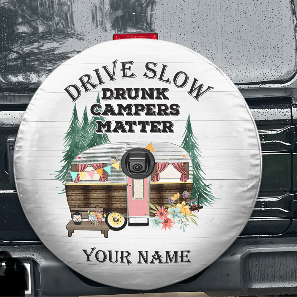 Drive Slowly Drunk Campers Matter Tire Cover Personalized Gift T368 889834 - Image 7