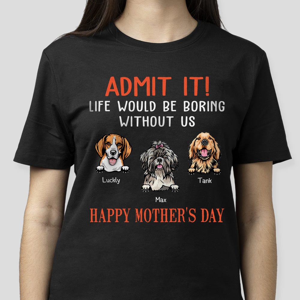 Happy Birthday Admit It Life Would Be Boring Without Me Dark Shirt N304 889048 - Image 2