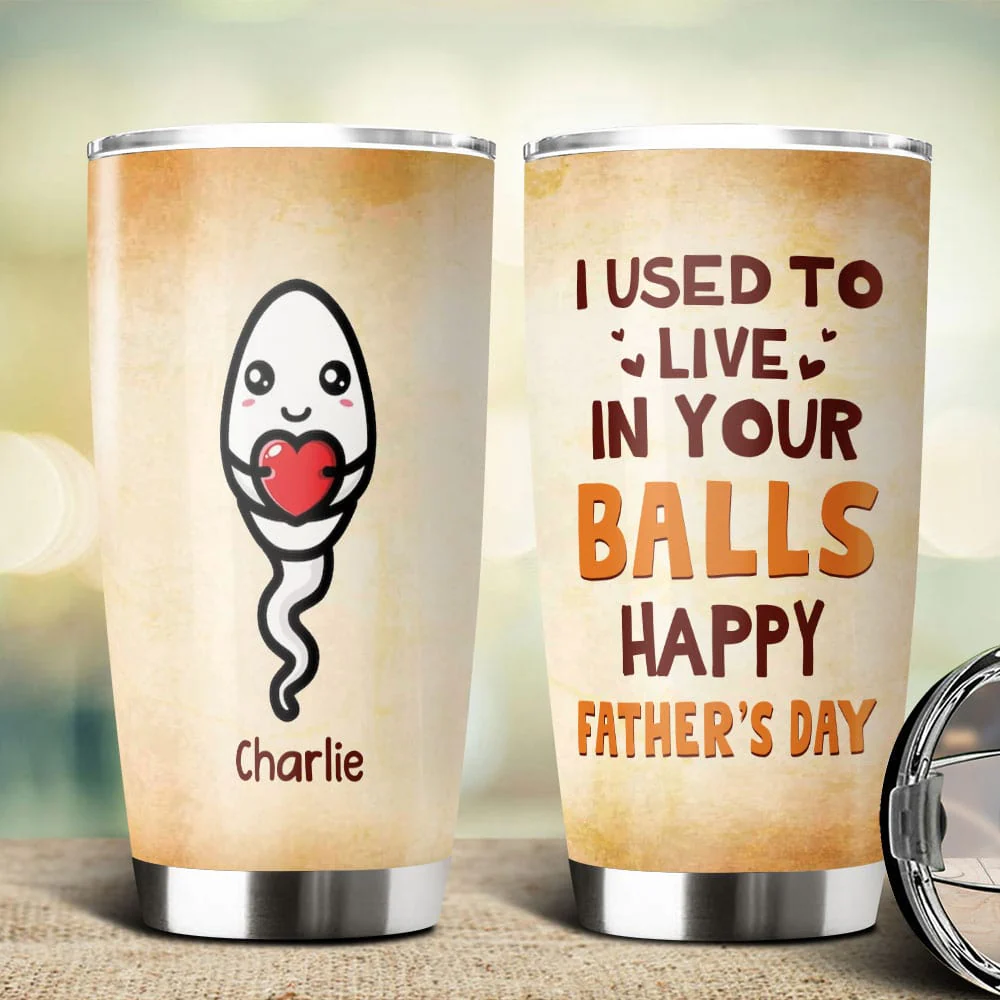 Happy Father's Day We Used To Live In Your Balls Fat Tumbler Personalized Gift HO82 890722 - Image 3