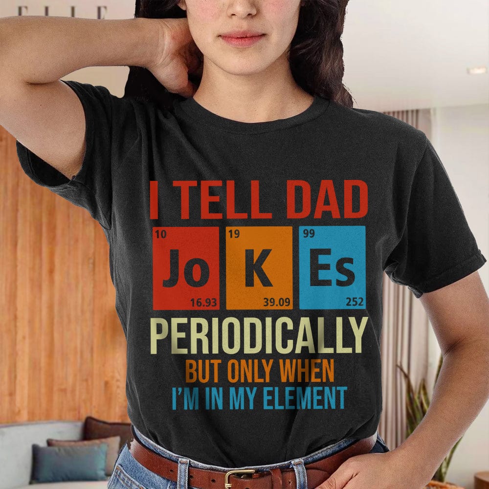 I Tell Dad Jokes Periodically Element Birthday Father's Day Dark Shirt HO82 893182 - Image 4