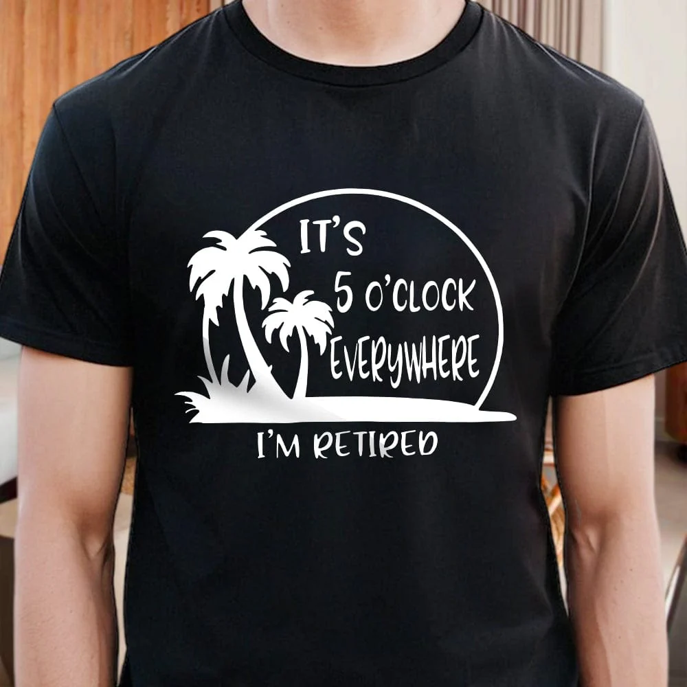It's 5 O'clock Everywhere I'm Retired Retirement Dark Shirt HO82 891364 - Image 2