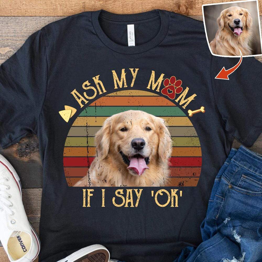 Ask my mom if i say OK, Vintage Retro upload photo, Custom Photo Shirt 890803