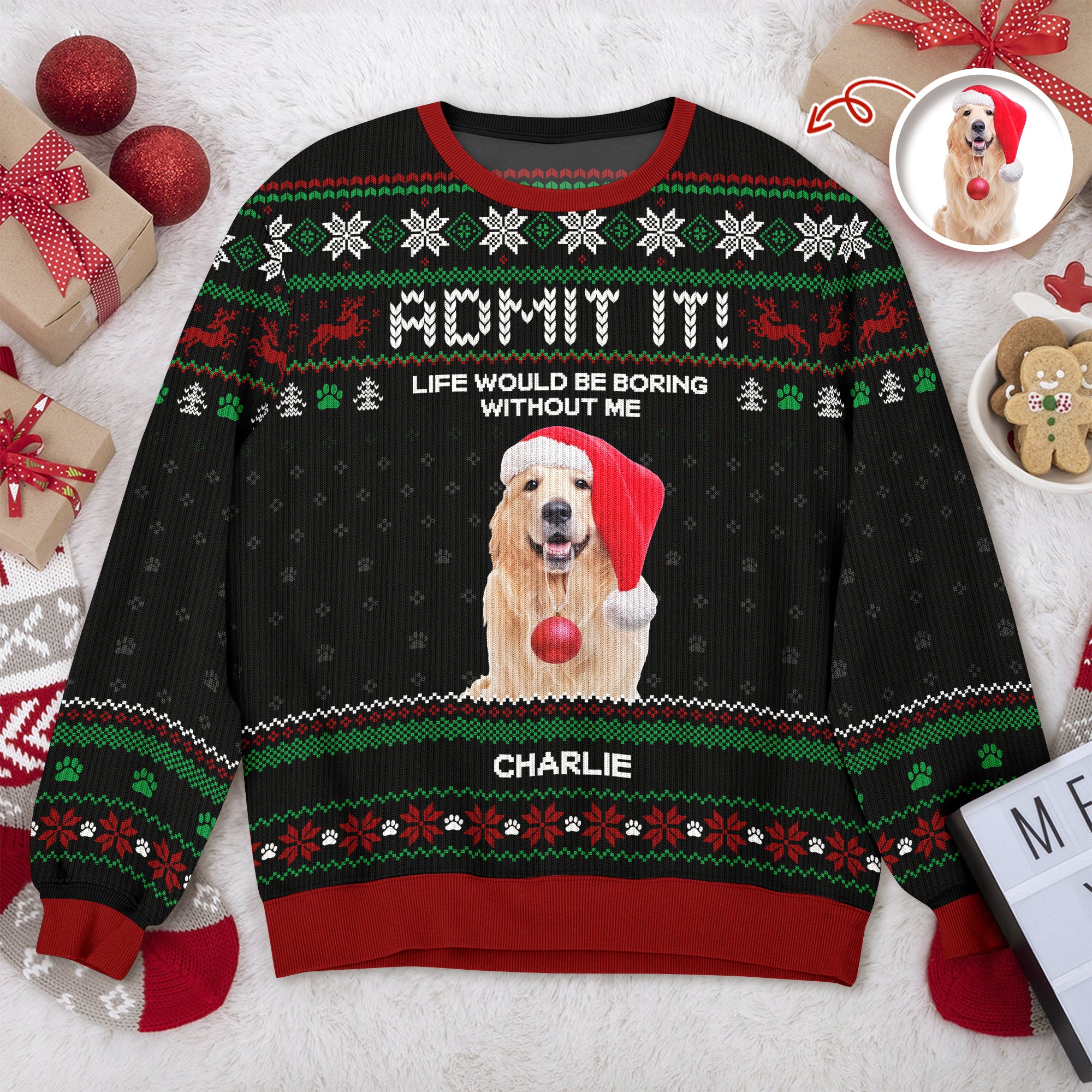 Custom Photo Life Would Be Boring Without Me Dog Ugly Sweater HO82 900004 - Image 10