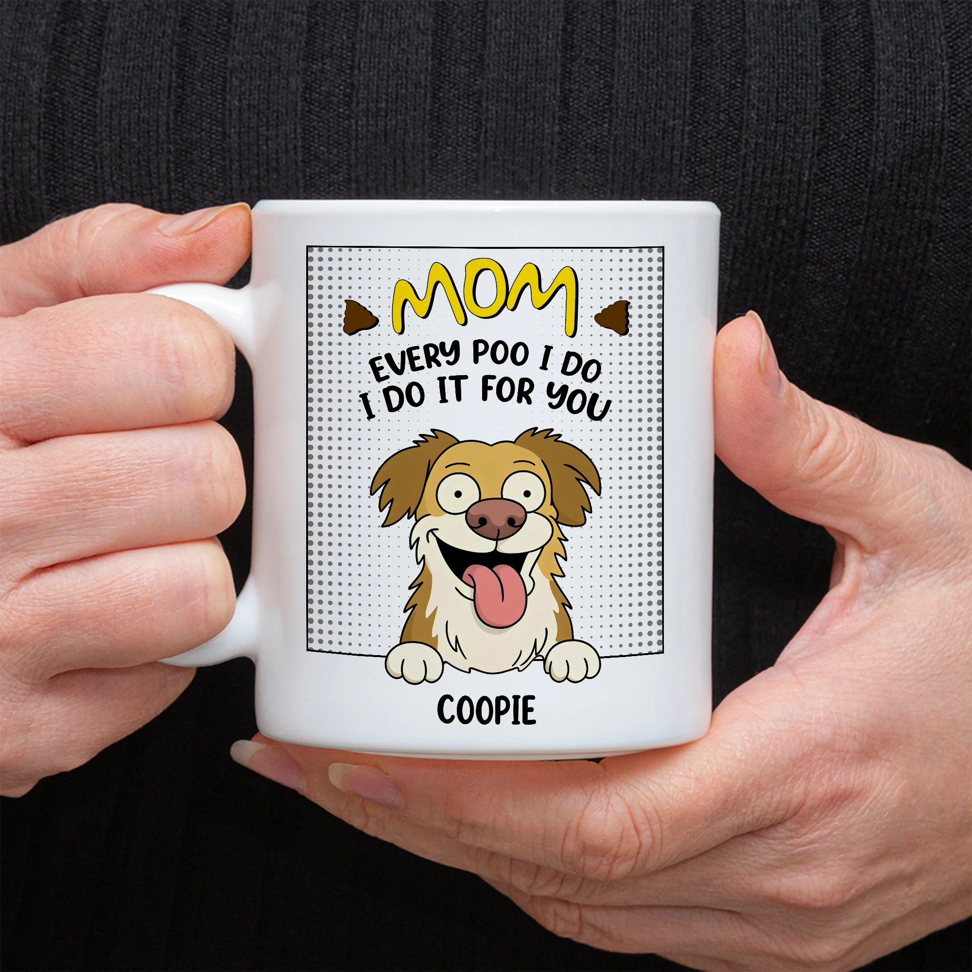 Every Poo I Do I Do It For You Personalized White Mug Funny Gift For Dog Lovers CH07 895634 - Image 6