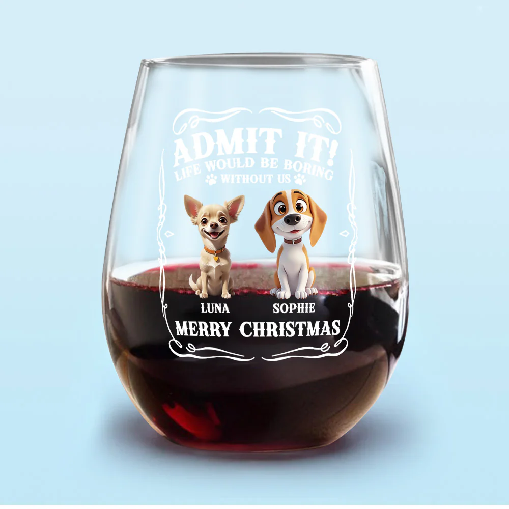 Admit it! Life Would Be Boring Without Us - Personalized Wine Glass CH07 899362 - Image 5