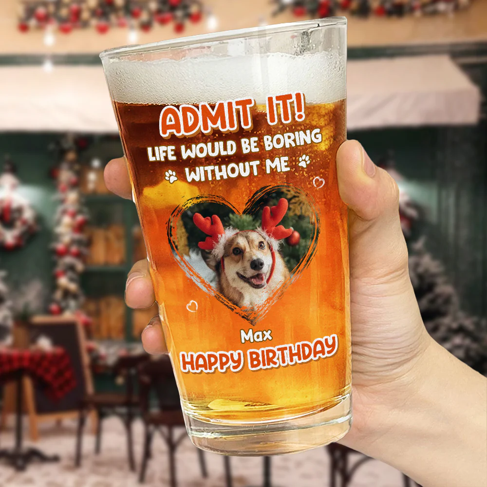 Custom Photo Dog Cat Admit It Print Beer Glass HA75 892824 - Image 5