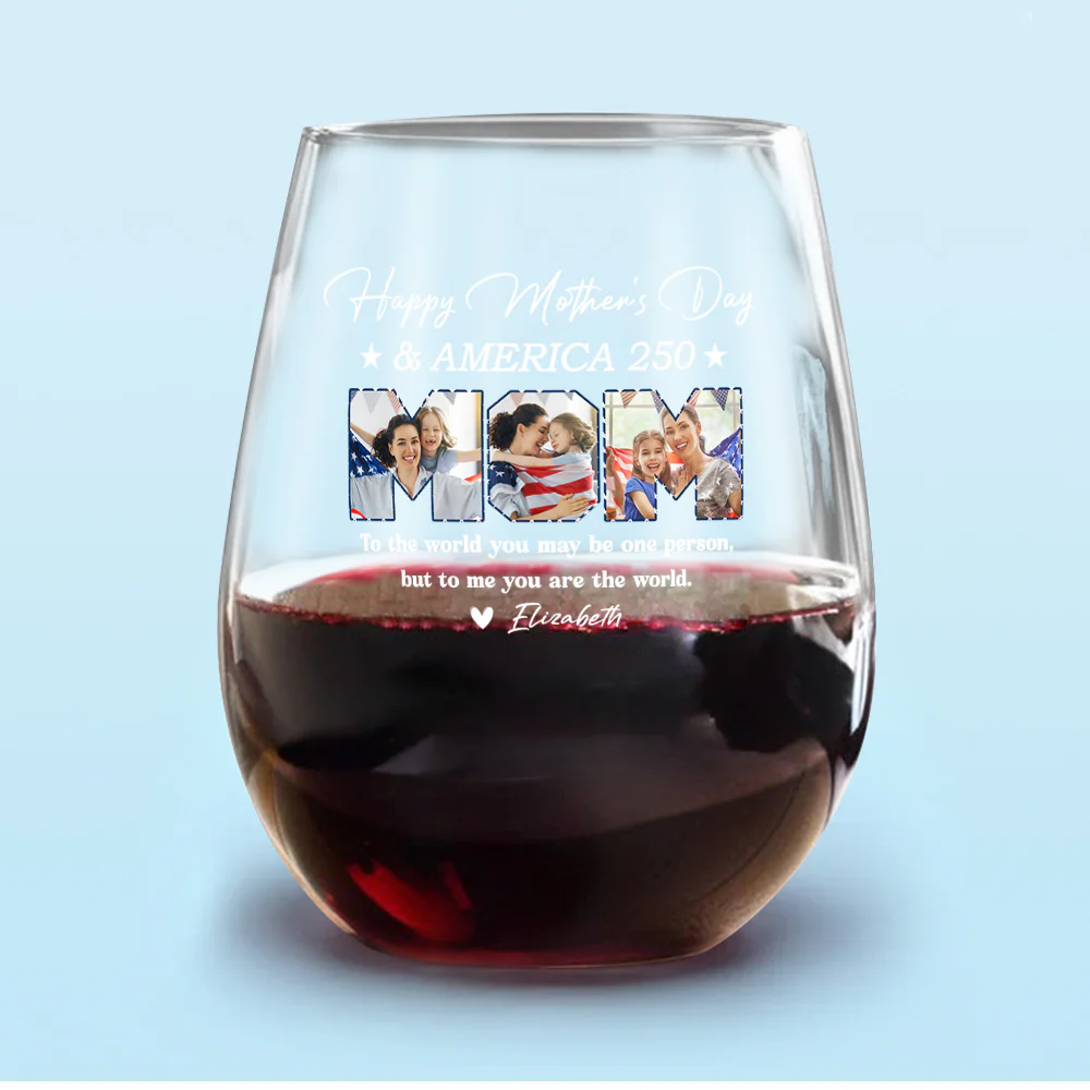 Custom Photo Happy Mother's Day & 250 Years Of America To My World Wine Glass HO82 902138 - Image 6