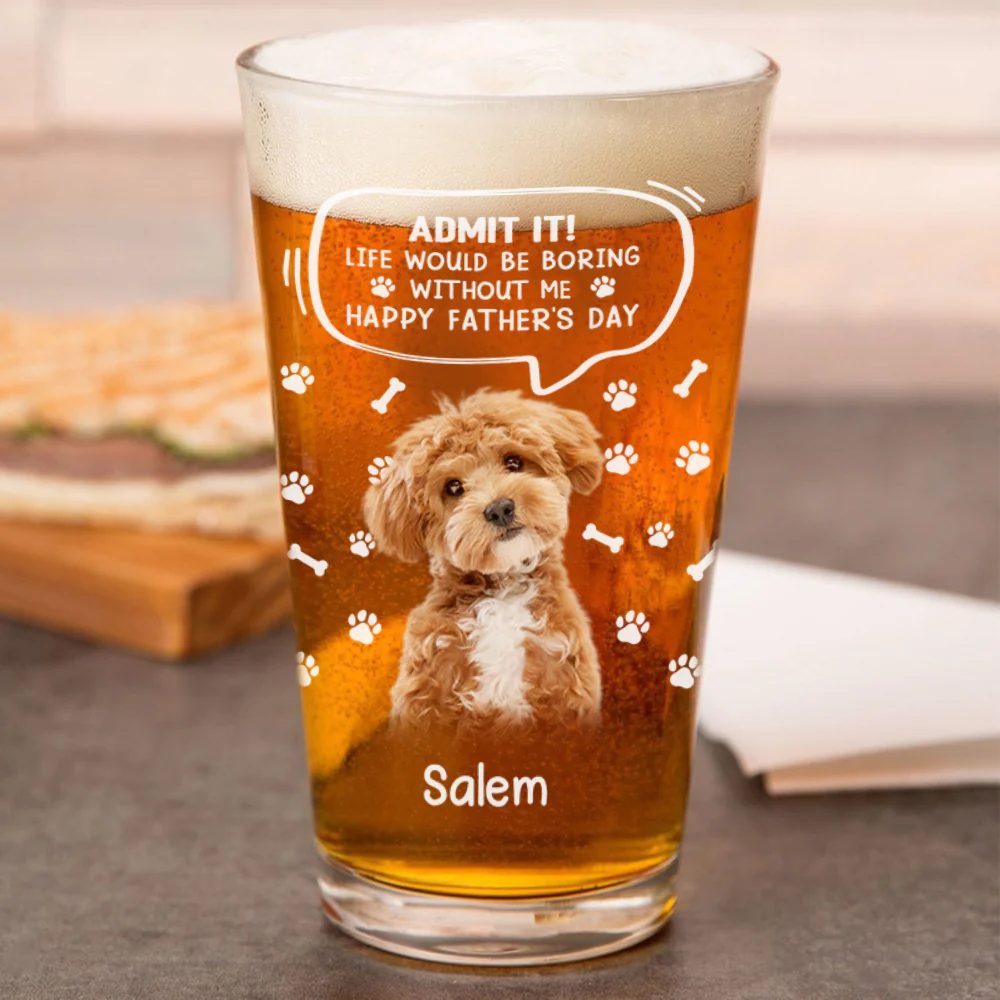 Custom Photo Life Would Be Boring Without Me Dog Cat Print Beer Glass HA75 892392 - Image 2