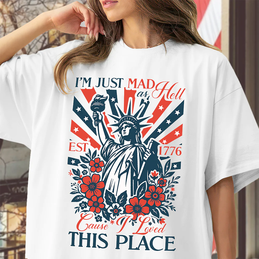 I’m Just Mad As Hell Est. 1776 Cause I Loved This Place Bright Shirt HO82 902790 - Image 6